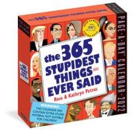 365 Stupidest Things Ever Said Page-A-Day Calendar 2022 di Kathryn Petras, Ross Petras edito da Workman Publishing