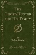 The Ghost-Hunter and His Family (Classic Reprint) di John Banim edito da Forgotten Books