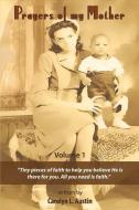 Prayers of My Mother: Tiny Pieces of Faith to Help You Believe He Is There for You... di Carolyn L. Austin edito da BOOKBABY