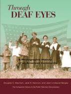 Through Deaf Eyes: A Photographic History of an American Community di Douglas Baynton, Jack R. Gannon, Jean Lindquist Bergey edito da GALLAUDET UNIV PR
