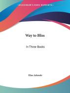 The Way To Bliss di Elias Ashmole edito da Kessinger Publishing Co