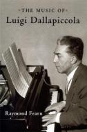 The Music of Luigi Dallapiccola di Raymond Fearn edito da University of Rochester Press