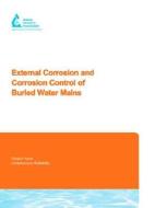 External Corrosion and Corrosion Control of Buried Water Mains [With CDROM] edito da American Water Works Association