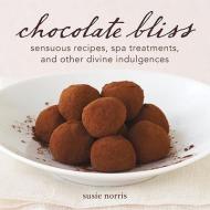 Chocolate Bliss: Sensuous Recipes, Spa Treatments, and Other Divine Indulgences di Susie Norris edito da CELESTIAL ARTS