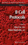 B Cell Protocols di Hua Gu, Klaus Rajewsky, Hau Gu edito da Humana Press
