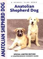 Anatolian Shepherd Dog: A Comprehensive Owner's Guide di Richard G. Beauchamp edito da Kennel Club Books