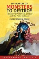 In Search Of Monsters To Destroy di Christopher J. Coyne edito da Independent Institute,U.S.