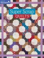 Super Scrap Quilts di That Patchwork Place edito da Martingale & Company