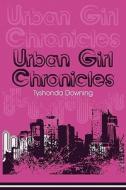 Urban Girl Chronicles di Tyshonda Downing edito da Publishamerica