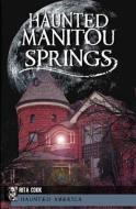 Haunted Manitou Springs di Stephanie Waters edito da HISTORY PR
