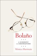 Bolano: A Biography di Monica Maristain edito da Melville House Publishing