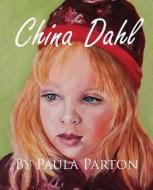 China Dahl di Paula Parton edito da Bellissima Publishing LLC