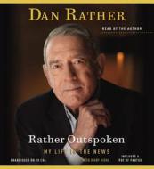Rather Outspoken: My Life in the News [With Earbuds] di Dan Rather edito da Findaway World