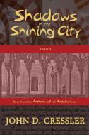 Shadows in the Shining City di John D. Cressler edito da Milford House Press