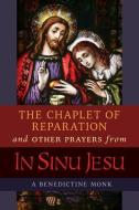 The Chaplet of Reparation and Other Prayers from In Sinu Jesu, with the Epiphany Conference of Mother Mectilde de Bar di A. Benedictine Monk edito da ANGELICO PR