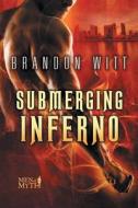 Submerging Inferno di Brandon Witt edito da LIGHTNING SOURCE INC