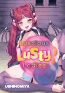 Lucious Lusty Ladies di Ushinomiya edito da FAKKU