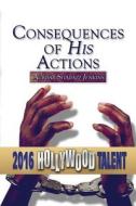 Consequences Of His Actions (hollywood Talent) di Ackbar Shabazz Jenkins edito da America Star Books