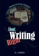ABOUT WRITING RIGHT: ANSWERS TO ALL YOUR di D. J. HERDA edito da LIGHTNING SOURCE UK LTD