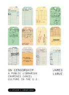 On Censorship: A Public Librarian Examines Cancel Culture in the U.S. di James Larue edito da FULCRUM PUB