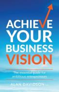 Achieve Your Business Vision di Alan Davidson edito da Rethink Press