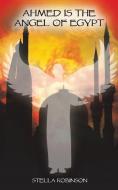 Ahmed Is The Angel Of Egypt di Stella Robinson edito da Austin Macauley Publishers