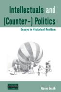 Intellectuals and (Counter-) Politics di Gavin Smith edito da Berghahn Books