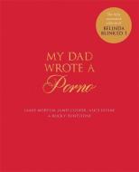 My Dad Wrote a Porno di Jamie Morton, Alice Levine, James Cooper, Rocky Flintstone edito da Quercus Publishing Plc