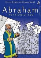 Abraham The Friend Of God di Elrose Hunter edito da Scripture Union Publishing