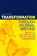 Transformation Through Journal Writing di Jane Wood edito da Jessica Kingsley Publishers
