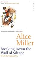 Breaking Down The Wall Of Silence di Alice Miller edito da Little, Brown Book Group