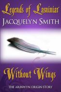 Legends of Lasniniar: Without Wings di Jacquelyn Smith edito da Waywardscribe Press