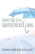 Broken Umbrellas di Emma Broch Stuart edito da WHITEFIRE PUB