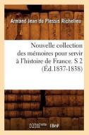 Nouvelle Collection Des Memoires Pour Servir A L'Histoire de France. S 2 (Ed.1837-1838) di Richelieu a. J. edito da Hachette Livre - Bnf