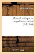Manuel Pratique de Magnétisme Animal, Exposition Méthodique Des Procédés Employés di Teste-A edito da Hachette Livre - BNF