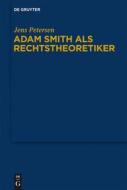 Adam Smith Als Rechtstheoretiker di Jens Petersen edito da De Gruyter