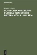 Postscheckordnung für das Königreich Bayern vom 7. Juni 1914. di Friedrich Bauer edito da De Gruyter