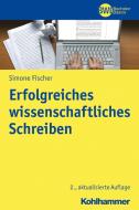 Erfolgreiches wissenschaftliches Schreiben di Simone Fischer edito da Kohlhammer W.