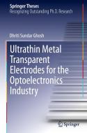 Ultrathin Metal Transparent Electrodes for the Optoelectronics Industry di Dhriti Sundar Ghosh edito da Springer International Publishing