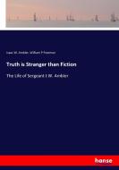 Truth is Stranger than Fiction di Isaac W. Ambler, William P Freeman edito da hansebooks