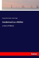 Condemned as a Nihilist di George Alfred Henty, Walter Paget edito da hansebooks