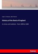 History of the Bank of England di Isaac S. Homans, John Francis edito da hansebooks