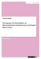 Erzeugung von Atmosphäre an filmtouristischen Destinationen am Beispiel Harry Potter di Theresa Kapell edito da GRIN Verlag