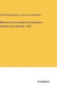 Mémoires de la société d'archéologie et d'histoire de la Moselle, 1859 di Société d'archéologie et d'histoire de la Moselle edito da Anatiposi Verlag