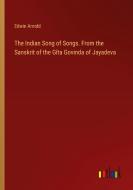 The Indian Song of Songs. From the Sanskrit of the Gîta Govinda of Jayadeva di Edwin Arnold edito da Outlook Verlag