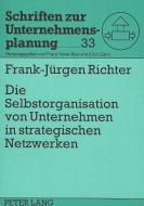 Die Selbstorganisation von Unternehmen in strategischen Netzwerken di Frank-Jürgen Richter edito da Lang, Peter GmbH