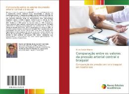 Comparação entre os valores da pressão arterial central e braquial di Bruno Bordin Pelazza edito da Novas Edições Acadêmicas