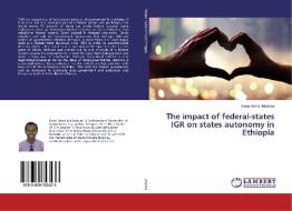 The impact of federal-states IGR on states autonomy in Ethiopia di Kena Deme Jebessa edito da LAP Lambert Academic Publishing