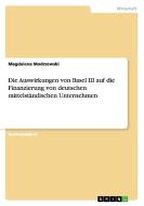 Die Auswirkungen von Basel III auf die Finanzierung von deutschen mittelständischen Unternehmen di Magdalena Modrzewski edito da GRIN Publishing