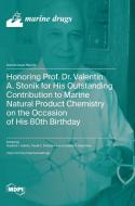Honoring Prof. Dr. Valentin A. Stonik for His Outstanding Contribution to Marine Natural Product Chemistry on the Occasion of His 80th Birthday edito da MDPI AG